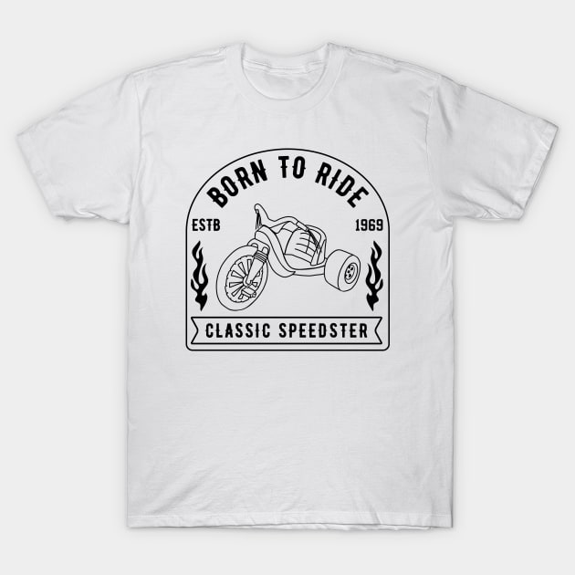 Classic Speedster Born To Ride Big Wheel T-Shirt by Slightly Unhinged